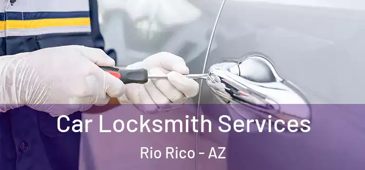 Car Locksmith Services Rio Rico - AZ